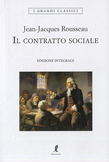 Il contratto sociale - Jean-Jacques Rousseau - Libro Liberamente 2023, I grandi classici | Libraccio.it
