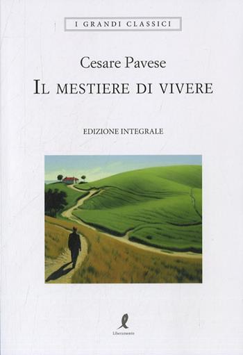 Il mestiere di vivere. Ediz. integrale - Cesare Pavese - Libro Liberamente 2023, I grandi classici | Libraccio.it