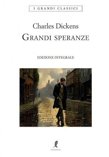 Grandi speranze. Ediz. integrale - Charles Dickens - Libro Liberamente 2023, I grandi classici | Libraccio.it