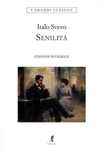 Senilità. Ediz. integrale - Italo Svevo - Libro Liberamente 2023, I grandi classici | Libraccio.it