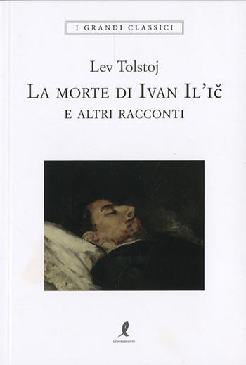 La morte di Ivan Il'ic - Lev Tolstoj - Libro Liberamente 2024, I grandi classici | Libraccio.it