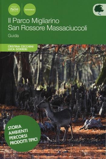 Il parco Migliarino. San Rossore Massaciuccoli - Cristina Cecchini, Luca Gorreri - Libro Pacini Editore 2013, Uomonatura | Libraccio.it