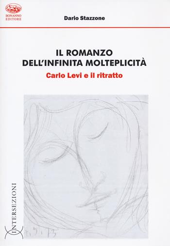 Il romanzo dell'infinita molteplicità. Carlo Levi e il ritratto - Dario Stazzone - Libro Bonanno 2023, Intersezioni | Libraccio.it