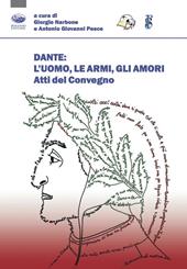 Dante: l'uomo, le armi, gli amori. Atti del convegno