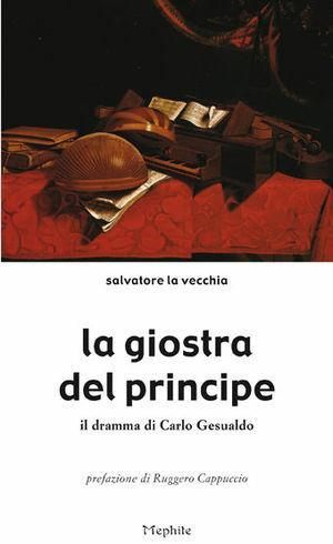 La giostra del principe. Il dramma di Carlo Gesualdo - Salvatore La Vecchia - Libro Mephite 2010 | Libraccio.it