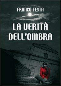La verità dell'ombra - Franco Festa - Libro Mephite 2010 | Libraccio.it