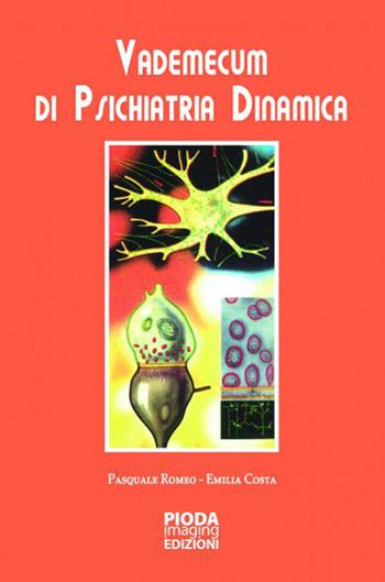 Vademecum di psichiatria dinamica - Pasquale Romeo, Emilia Costa - Libro Pioda Imaging 2015 | Libraccio.it