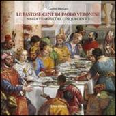 Le fastose cene di Paolo Veronese nella Venezia del Cinquecento. Ediz. illustrata