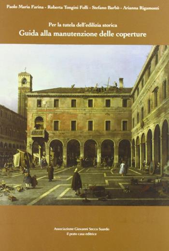 Per la tutela dell'edilizia storica. Guida alla manutenzione delle coperture  - Libro Il Prato 2012 | Libraccio.it
