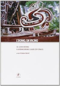 L'uomo da vicino. Sei lezioni intorno a Giordano Bruno e Claude Levi-Strauss  - Libro Il Prato 2012, Letteratura | Libraccio.it
