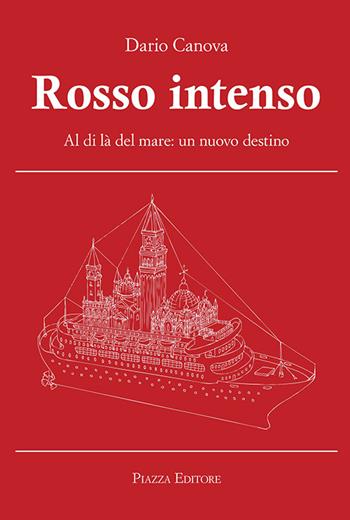 Rosso intenso. Al di là del mare. Un nuovo destino - Dario Canova - Libro Piazza Editore 2015 | Libraccio.it