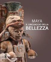 Maya. Il linguaggio della bellezza. Ediz. illustrata
