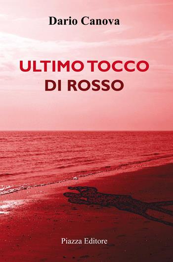 Ultimo tocco di rosso - Dario Canova - Libro Piazza Editore 2017 | Libraccio.it