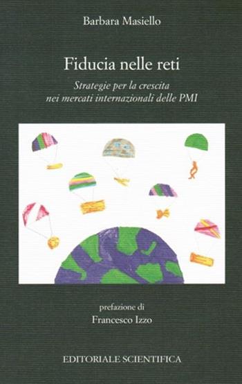 Fiducia nelle reti. Strategie per la crescita nei mercati internazionali delle PMI - Barbara Masiello - Libro Editoriale Scientifica 2013, Punto org | Libraccio.it