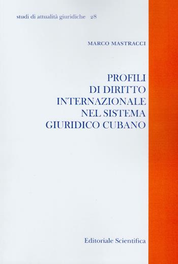 Profili di diritto internazionale nel sistema giuridico cubano - Marco Mastracci - Libro Editoriale Scientifica 2016, Studi di attualità giuridiche | Libraccio.it