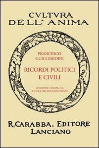 Ricordi politici e civili - Francesco Guicciardini - Libro Carabba 2008, Cultura dell'anima | Libraccio.it