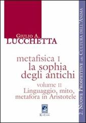 Metafisica I. La sophia degli antichi. Vol. 2: Linguaggio, mito, metafora in Aristotele