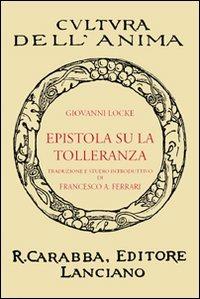 Epistola su la tolleranza - John Locke - Libro Carabba 2010, Cultura dell'anima | Libraccio.it