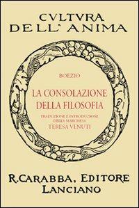 La consolazione della filosofia - Severino Boezio - Libro Carabba 2010, Cultura dell'anima | Libraccio.it