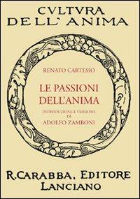 Le passioni dell'anima - Renato Cartesio - Libro Carabba 2011, Cultura dell'anima | Libraccio.it
