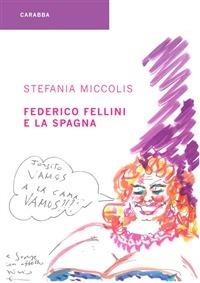 Federico Fellini e la Spagna - Stefania Miccolis - Libro Carabba 2013, Universale Carabba | Libraccio.it