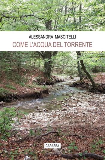 Come l'acqua del torrente - Alessandra Mascitelli - Libro Carabba 2014, Universale Carabba | Libraccio.it