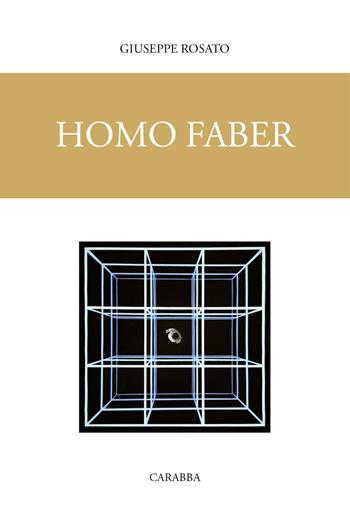 Homo faber - Giuseppe Rosato - Libro Carabba 2018, Universale Carabba | Libraccio.it