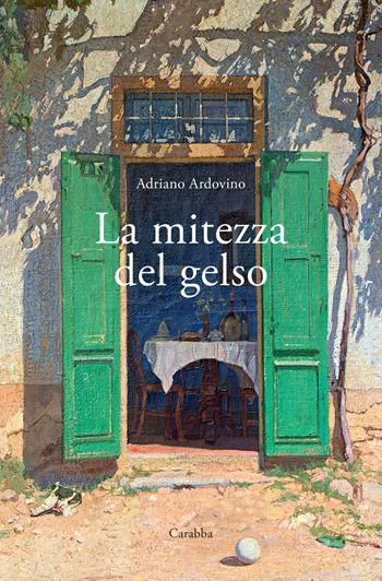 La mitezza del gelso - Adriano Ardovino - Libro Carabba 2021 | Libraccio.it