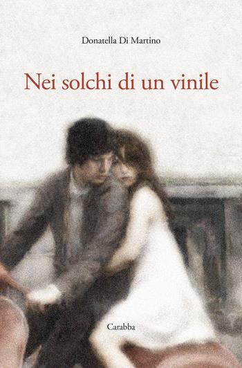 Nei solchi di un vinile - Donatella Di Martino - Libro Carabba 2021, Scrittori nuovi | Libraccio.it