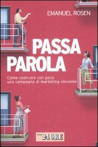 Passaparola. Come costruire con poco una campagna di marketing vincente - Emanuel Rosen - Libro Il Sole 24 Ore 2009, Mondo economico | Libraccio.it