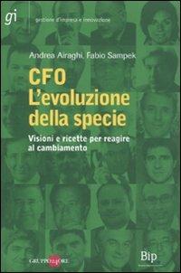 CFO. L'evoluzione della specie. Visioni e ricette per reagire al cambiamento - Andrea Airaghi, Fabio Sampek - Libro Il Sole 24 Ore 2011, Gestione d'impresa e innovazione | Libraccio.it