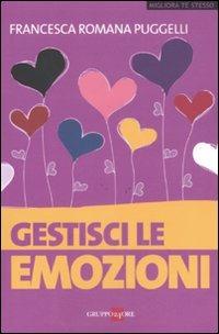 Gestisci le emozioni - Francesca Romana Puggelli - Libro Il Sole 24 Ore 2019, Migliora te stesso | Libraccio.it