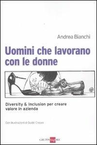 Uomini che lavorano con le donne. Diversity & inclusion per creare valore in azienda - Andrea Bianchi - Libro Il Sole 24 Ore 2019, Mondo economico | Libraccio.it