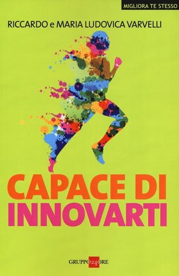 Capace di innovarti - Riccardo Varvelli, M. Ludovica Varvelli - Libro Il Sole 24 Ore 2019, Migliora te stesso | Libraccio.it