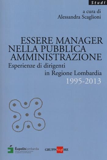 Essere manager nella pubblica amministrazione. Esperienze di dirigenti in regione Lombardia 1995-2013  - Libro Il Sole 24 Ore 2019, Studi | Libraccio.it