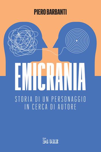 Emicrania. Storia di un personaggio in cerca di autore - Piero Barbanti - Libro Il Sole 24 Ore 2021 | Libraccio.it