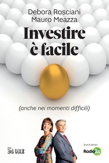 Investire è facile (anche nei momenti difficili) - Debora Rosciani, Mauro Meazza - Libro Il Sole 24 Ore 2020 | Libraccio.it