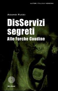 DisServizi segreti alle Forche Caudine - Adamo Fucci - Libro SBC Edizioni 2011 | Libraccio.it
