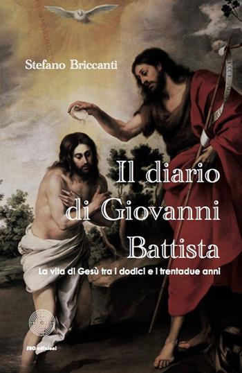 Il diario di Giovanni Battista - Stefano Briccanti - Libro SBC Edizioni 2014, I luoghi e i giorni | Libraccio.it