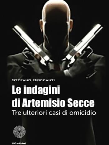 Le indagini di Artemisio Secce. Tre ulteriori casi di omicidio - Stefano Briccanti - Libro SBC Edizioni 2022 | Libraccio.it