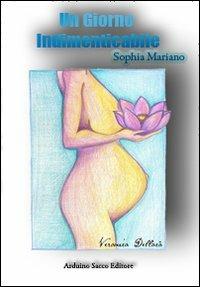 Un giorno indimenticabile - Sophia Mariano - Libro Sacco 2010 | Libraccio.it