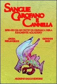 Sangue garofano e cannella - Cinzia Pierangelini, Giovanni Buzi - Libro Sacco 2011 | Libraccio.it