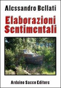 Elaborazioni sentimentali - Alessandro Bellati - Libro Sacco 2011 | Libraccio.it