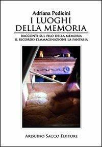 I luoghi della memoria - Adriana Pedicini - Libro Sacco 2011 | Libraccio.it