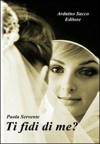 Ti fidi di me? - Paola Servente - Libro Sacco 2012 | Libraccio.it