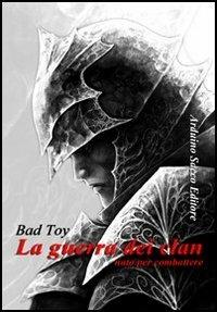 La guerra dei clan - Bad Toy - Libro Sacco 2012 | Libraccio.it