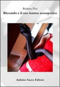 Riccardo e il suo karma sessopatico - Barbara Picci - Libro Sacco 2012 | Libraccio.it