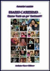 Diario carissimo... Siamo tutti un po' scrittori!!! - Assunta Luzzini - Libro Sacco 2013 | Libraccio.it