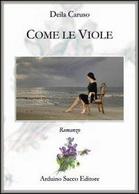 Come le viole - Deila Caruso - Libro Sacco 2013 | Libraccio.it