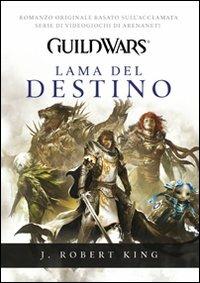 Guild Wars. Lama del destino - J. Robert King - Libro Multiplayer Edizioni 2011, Videogiochi da leggere | Libraccio.it